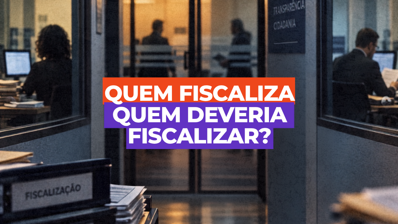 Quem fiscaliza aqueles que deveriam fiscalizar?