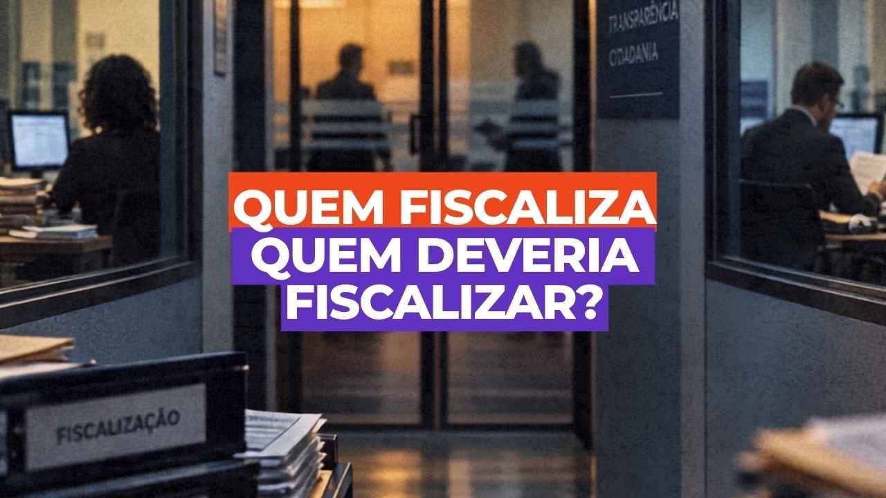 Quem fiscaliza aqueles que deveriam fiscalizar?